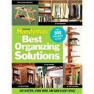 Family Handyman's Best Organizing Solutions : Cut Clutter, S..., 9781606521700