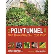 The Polytunnel Book; Fruit and Vegetables All Year Round, 9780711231702