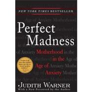 Perfect Madness : Motherhood in the Age of Anxiety,9781594481703 Perfect Madness : Motherhood in the Age of Anxiety,9781594481703