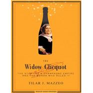 The Widow Clicquot: The Story of a Champagne Empire and the ..., 9781400141708