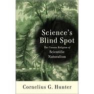 Science's Blind Spot : The Unseen Religion of Scientific Nat..., 9781587431708