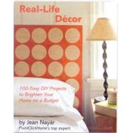 Real Life Decor : 100 Easy DIY Projects to Brighten Your Hom..., 9781933231709