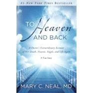 To Heaven and Back : A Doctor's Extraordinary Account of Her Death, Heaven, Angels, and Life Again: a True Story,9780307731715 To Heaven and Back : A Doctor's Extraordinary Account of Her Death, Heaven, Angels, and Life Again: a True Story,9780307731715