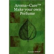 Aroma-care: Make Your Own Perfume