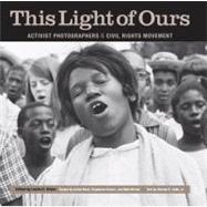 This Light of Ours : Activist Photographers of the Civil Rig..., 9781617031717