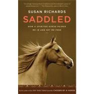Saddled : How a Spirited Horse Reined Me in and Set Me Free, 9780547241722