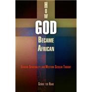 How God Became African : African Spirituality and Western Se..., 9780812241730