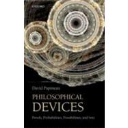 Philosophical Devices : Proofs, Probabilities, Possibilities..., 9780199651733