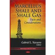 Marcellus Shale and Shale Gas:: Facts and Considerations, 9781614701736