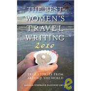 The Best Women's Travel Writing 2010; True Stories from Arou..., 9781932361742