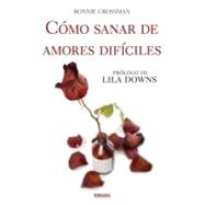 Como sanar de amores dificiles / How To Recover From Tough L..., 9786074801743