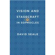 Vision and Stagecraft in Sophocles,9780226181745 Vision and Stagecraft in Sophocles,9780226181745