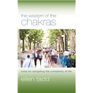 The Wisdom of the Chakras: Tools for Navigating the Complexi..., 9781590561751