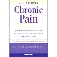 Living with Chronic Pain : The Complete Health Guide to the ..., 9781578261758
