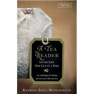 A Tea Reader: Living Life One Cup at a Time: An Anthology of..., 9780804841764