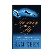 Learning to Fly : Trapeze-Reflections on Fear, Trust, and th..., 9780767901765