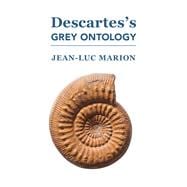 Descartes's Grey Ontology: Cartesian Science and Aristotelian Thought in the Regulae,9781587311765 Descartes's Grey Ontology: Cartesian Science and Aristotelian Thought in the Regulae,9781587311765