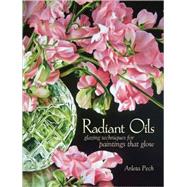 Radiant Oils : Glazing Techniques for Paintings that Glow, 9781600611766