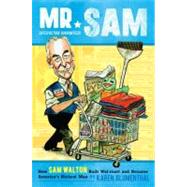 Mr. Sam : How Sam Walton Built Wal-Mart and Became America's..., 9780670011773