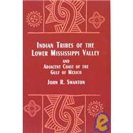 Indian Tribes of the Lower Mississippi Valley and Adjacent 