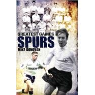 Spurs Greatest Games; Tottenham Hotspur's 50 Finest Matches, 9781908051776