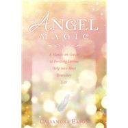 Angel Magic : A Hands-on Guide to Inviting Divine Help into ..., 9780738721781