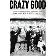 Crazy Good : The True Story of Dan Patch, the Most Famous Ho..., 9780743291781