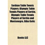 Serbian Table Tennis Players : Olympic Table Tennis Players ..., 9781158001781