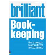 Brilliant Book-Keeping : How to Keep Your Business Efficient..., 9780273731788