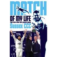 Sussex CCC Match of My Life; Sussex Legends Relive Their Fav..., 9781908051790