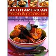 South American Food & Cooking: Ingredients, Techniques and Signature Recipes from the Undiscovered Traditional Cuisines of Brazil, Argentina, Uruguay, Paraguay,