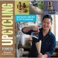 Upcycling : Create Beautiful Things with the Stuff You Alrea..., 9780762441792