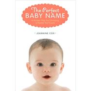 The Perfect Baby Name A Proven Plan for Choosing a Name You'..., 9781402721793