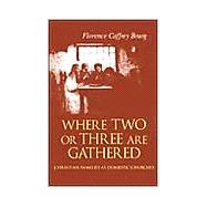 Where Two or Three Are Gathered : Christian Families As Dome..., 9780268021795