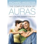 The Complete Book of Auras: Learn to See, Read, Strengthen &..., 9780738721804