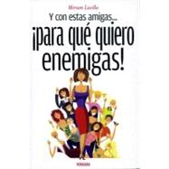 Y con estas amigas. para que quiero enemigas! / With these f..., 9786074801811