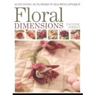 Floral Dimensions : 20 Stunning 3D Flowers to Machine Appliq..., 9781446301814