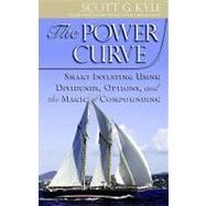 The Power Curve: Smart Investing Using Dividends, Options, a..., 9780977801824