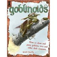 Goblinoids: How to Draw and Paint Goblins, Orcs and Other Da..., 9781600611827