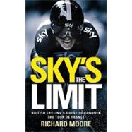 Sky's the Limit : British Cycling's Quest to Conquer the Tou..., 9780007341832