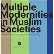 Multiple Modernities in Muslim Societies : Tangible Elements..., 9781848851832