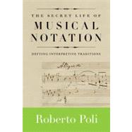 The Secret Life of Musical Notation: Defying Interpretive Tr..., 9781574671841