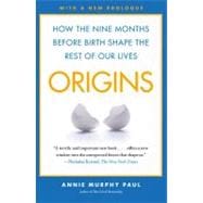 Origins : How the Nine Months Before Birth Shape the Rest of..., 9781439171844