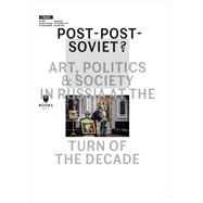 Post-Post-Soviet? : Art, Politics and Society in Russia at the Turn of the Decade,9788393381845 Post-Post-Soviet? : Art, Politics and Society in Russia at the Turn of the Decade,9788393381845