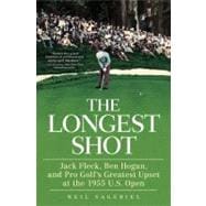 The Longest Shot: Jack Fleck, Ben Hogan, and Pro Golf's Grea..., 9780312661847