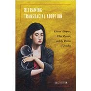 Reframing Transracial Adoption : Korean Adoptees, White Pare..., 9781439901847