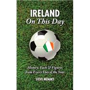 Ireland On This Day; History, Facts & Figures from Every Day..., 9781905411849