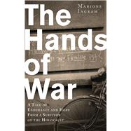 Hands of War : A Tale of Endurance and Hope, from a Survivor of the Holocaust,9781620871850 Hands of War : A Tale of Endurance and Hope, from a Survivor of the Holocaust,9781620871850