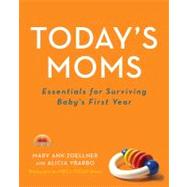 Today's Moms : Essentials for Surviving Baby's First Year, 9780061721854