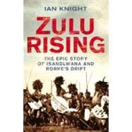 Zulu Rising : The Epic Story of Isandlwana and Rorke's Drift, 9781405091855